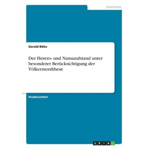 Der Herero- Und Namaaufstand Unter Besonderer Berucksichtigung Der Volkermordthese Paperback, Grin Publishing