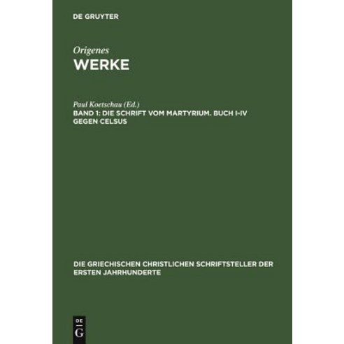 Die Schrift Vom Martyrium. Buch I-IV Gegen Celsus Hardcover, de Gruyter