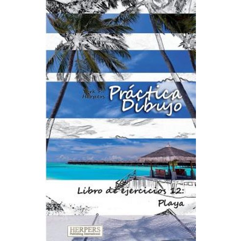 Practica Dibujo - Libro de Ejercicios 12: Playa Paperback, Herpers Publishing International