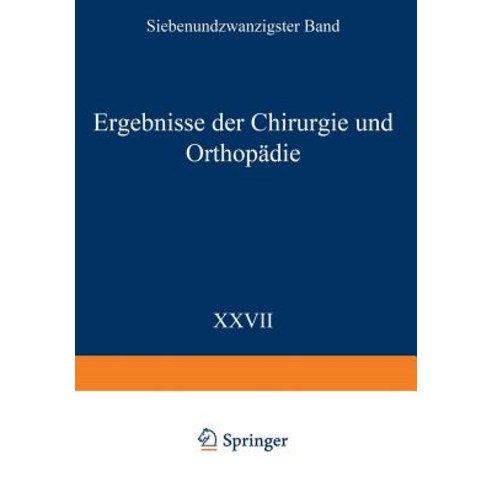 Ergebnisse Der Chirurgie Und Orthopadie: Siebenundzwanzigster Band Paperback, Springer