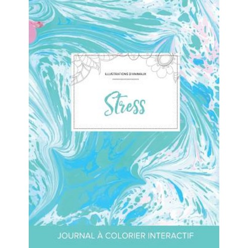 Journal de Coloration Adulte: Stress (Illustrations D''Animaux Bille Turquoise) Paperback, Adult Coloring Journal Press