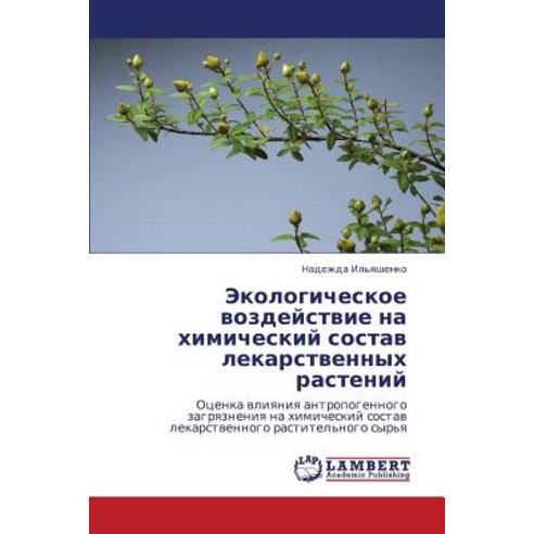 Ekologicheskoe Vozdeystvie Na Khimicheskiy Sostav Lekarstvennykh Rasteniy Paperback, LAP Lambert Academic Publishing
