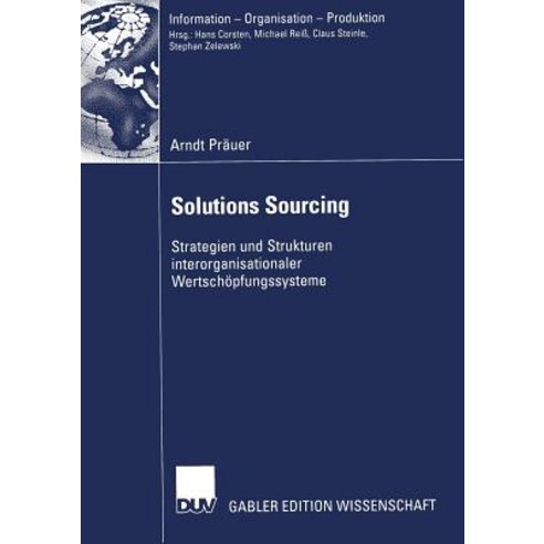 Solutions Sourcing: Strategien Und Strukturen Interorganisationaler Wertschopfungssysteme Paperback, Deutscher Universitatsverlag