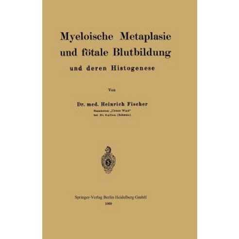 Myeloische Metaplasie Und Fotale Blutbildung Und Deren Histogenese Paperback, Springer