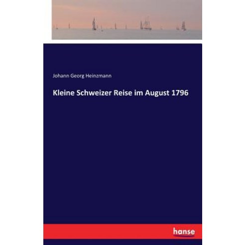 Kleine Schweizer Reise Im August 1796 Paperback, Hansebooks