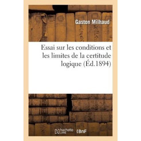 Essai Sur Les Conditions Et Les Limites de la Certitude Logique Paperback, Hachette Livre - Bnf