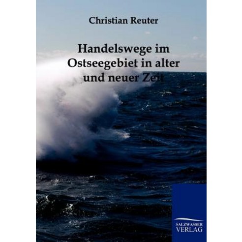 Handelswege Im Ostseegebiet in Alter Und Neuer Zeit Paperback, Salzwasser-Verlag Gmbh