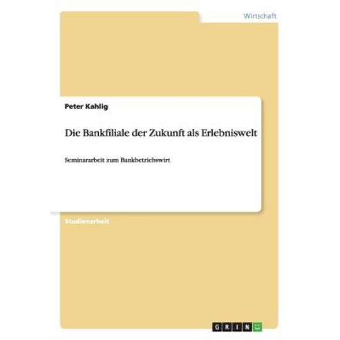 Die Bankfiliale Der Zukunft ALS Erlebniswelt Paperback, Grin Verlag Gmbh