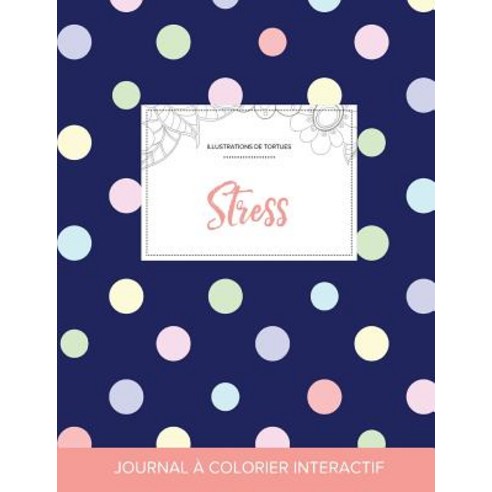 Journal de Coloration Adulte: Stress (Illustrations de Tortues Pois) Paperback, Adult Coloring Journal Press