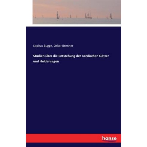 Studien Uber Die Entstehung Der Nordischen Gotter Und Heldensagen Paperback, Hansebooks