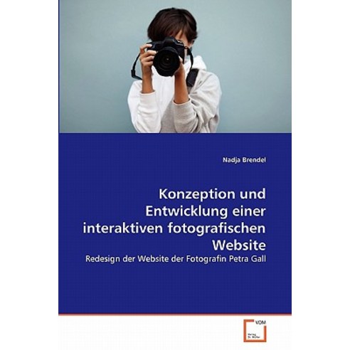 ﻿konzeption Und Entwicklung Einer Interaktiven Fotografischen Website Paperback, VDM Verlag