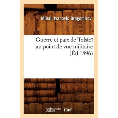 Guerre Et Paix de Tolstoi Au Point de Vue Militaire (Ed.1896) Paperback, Hachette Livre - Bnf