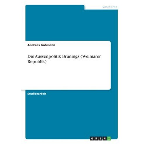 Die Aussenpolitik Brunings (Weimarer Republik) Paperback, Grin Publishing