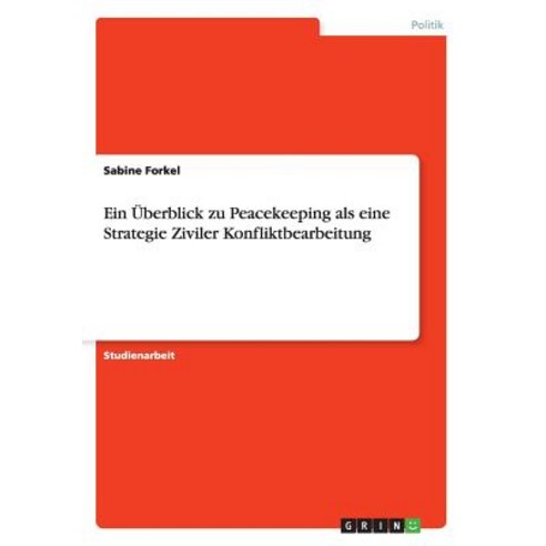 Ein Uberblick Zu Peacekeeping ALS Eine Strategie Ziviler Konfliktbearbeitung Paperback, Grin Publishing