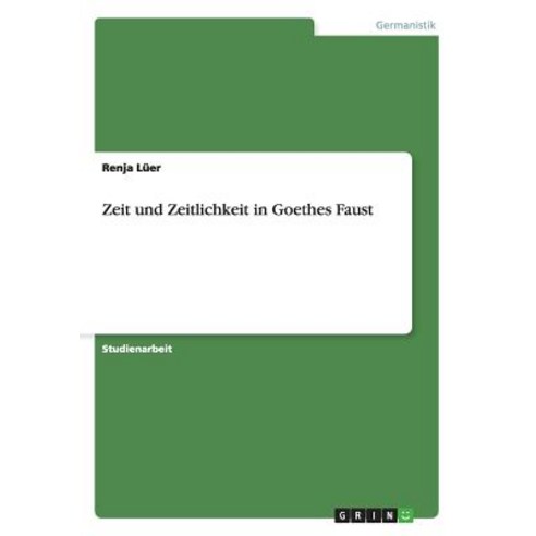 Zeit Und Zeitlichkeit in Goethes Faust Paperback, Grin Publishing
