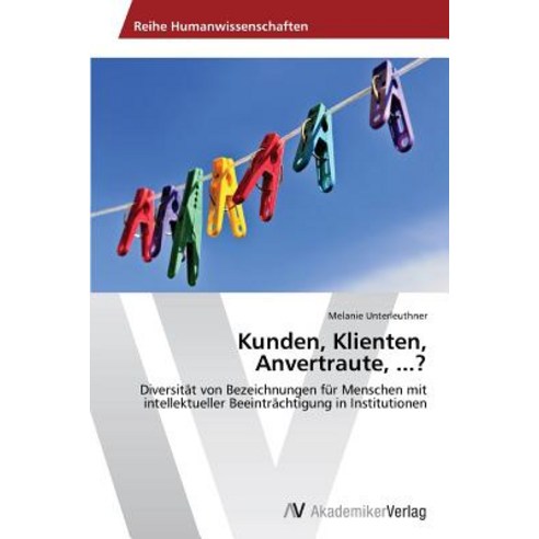 Kunden Klienten Anvertraute ...? Paperback, AV Akademikerverlag