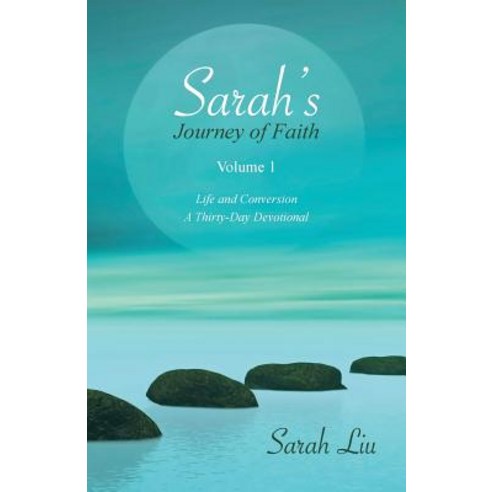 Sarah''s Journey of Faith: Volume 1: Life and Conversion-A Thirty-Day Devotional Paperback, WestBow Press
