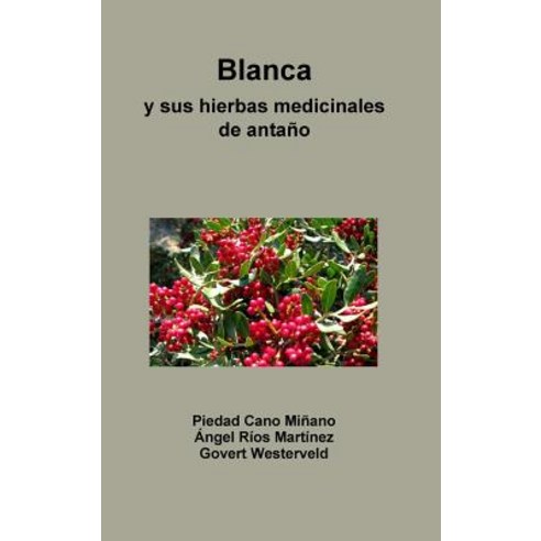 Blanca y Sus Hierbas Medicinales de Antano Hardcover, Lulu.com