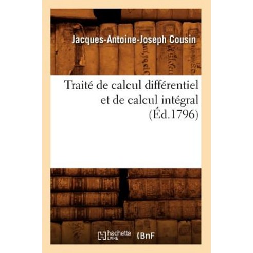 Traite de Calcul Differentiel Et de Calcul Integral (Ed.1796) Paperback, Hachette Livre - Bnf