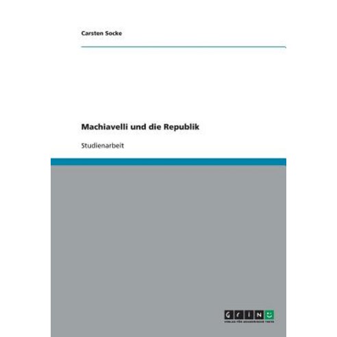 Machiavelli Und Die Republik Paperback, Grin Publishing