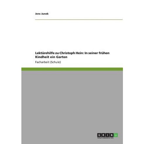 Lekturehilfe Zu Christoph Hein In Seiner Fruhen Kindheit Ein Garten