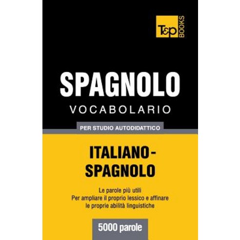 Vocabolario Italiano-Spagnolo Per Studio Autodidattico - 5000 Parole Paperback, T&p Books