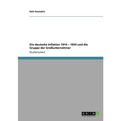 Die Deutsche Inflation 1914 - 1924 Und Die Gruppe Der Grounternehmer Paperback, Grin Publishing