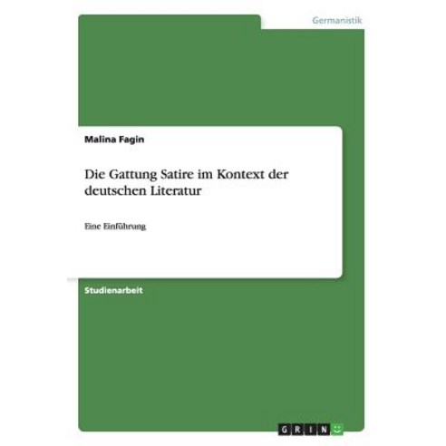 Die Gattung Satire Im Kontext Der Deutschen Literatur Paperback, Grin Publishing