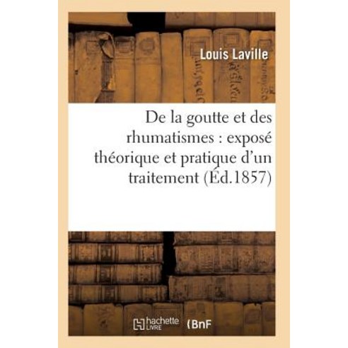 de la Goutte Et Des Rhumatismes: Expose Theorique Et Pratique 7e Ed Paperback, Hachette Livre - Bnf