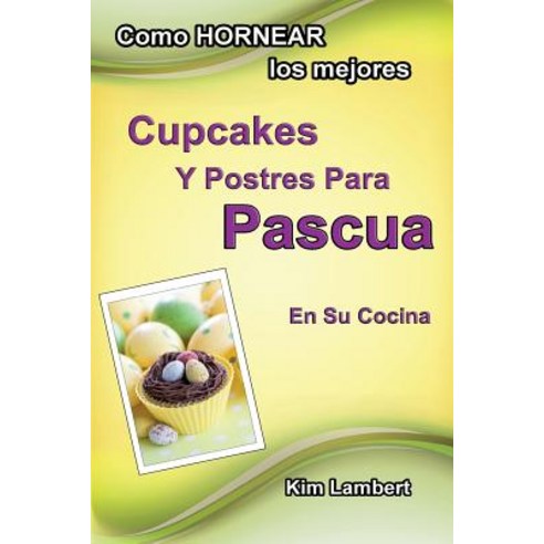 Como Hornear Los Mejores Cupcakes y Postres Para Pascua En Su Cocina Paperback, Dreamstone Publishing