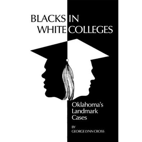 Blacks in White Colleges: Oklahoma''s Landmark Cases Paperback, University of Oklahoma Press
