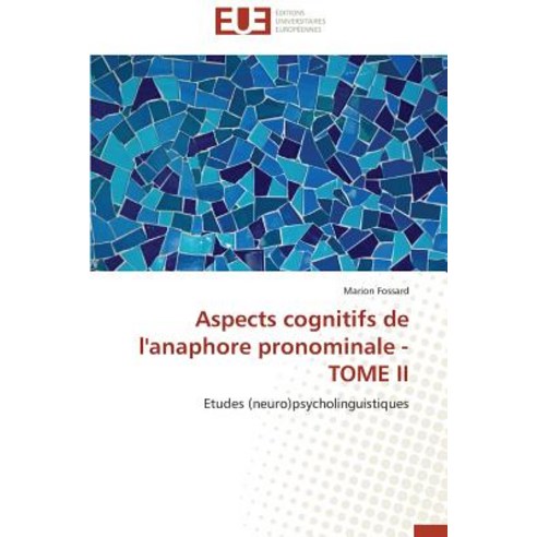 Aspects Cognitifs de L''Anaphore Pronominale - Tome II Paperback, Univ Europeenne