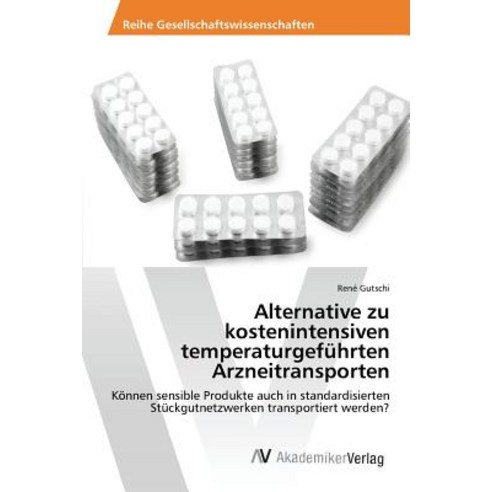 Alternative Zu Kostenintensiven Temperaturgefuhrten Arzneitransporten Paperback, AV Akademikerverlag
