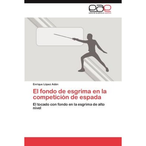 El Fondo de Esgrima En La Competicion de Espada Paperback, Eae Editorial Academia Espanola