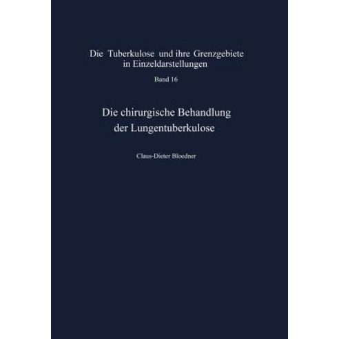 Die Chirurgische Behandlung Der Lungentuberkulose: Indikationen Und Ergebnisse Paperback, Springer