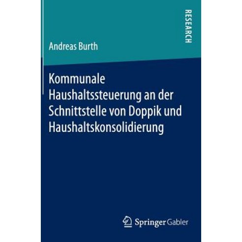 Kommunale Haushaltssteuerung an Der Schnittstelle Von Doppik Und Haushaltskonsolidierung Hardcover, Springer Gabler