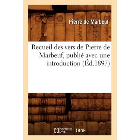 Recueil Des Vers de Pierre de Marbeuf Publie Avec Une Introduction (Ed.1897) Paperback, Hachette Livre - Bnf