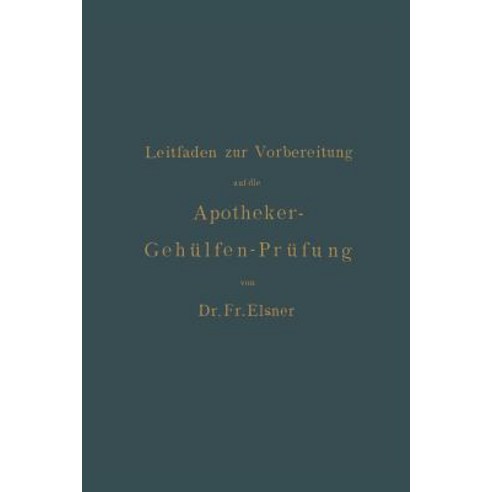 Leitfaden Zur Vorbereitung Auf Die Apotheker-Gehulfen-Prufung Paperback, Springer