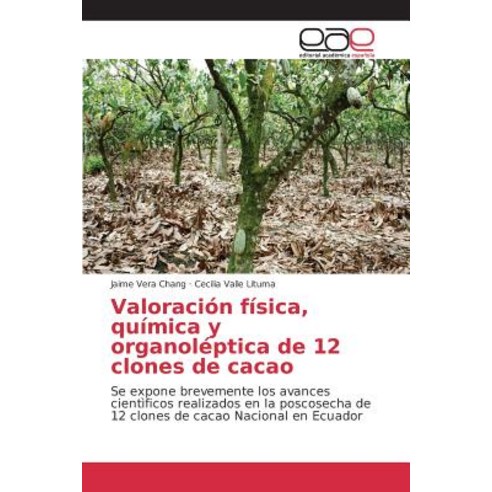 Valoracion Fisica Quimica y Organoleptica de 12 Clones de Cacao Paperback, Editorial Academica Espanola