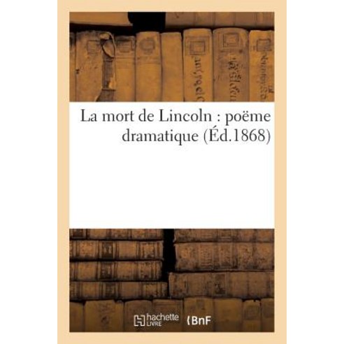 La Mort de Lincoln: Poeme Dramatique 2e Edition Paperback, Hachette Livre Bnf