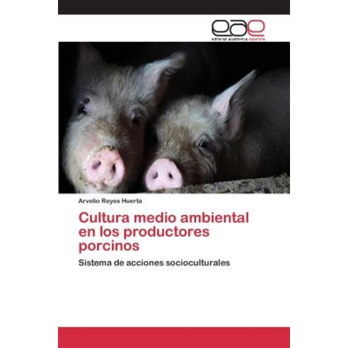 Cultura Medio Ambiental En Los Productores Porcinos Paperback, Editorial Academica Espanola