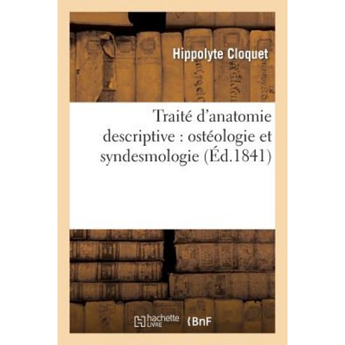 Traite D''Anatomie Descriptive: Osteologie Et Syndesmologie Paperback, Hachette Livre Bnf