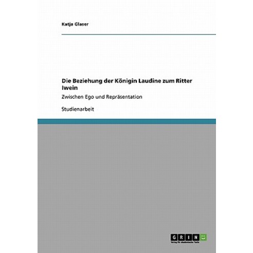 Die Beziehung Der Konigin Laudine Zum Ritter Iwein Paperback, Grin Publishing