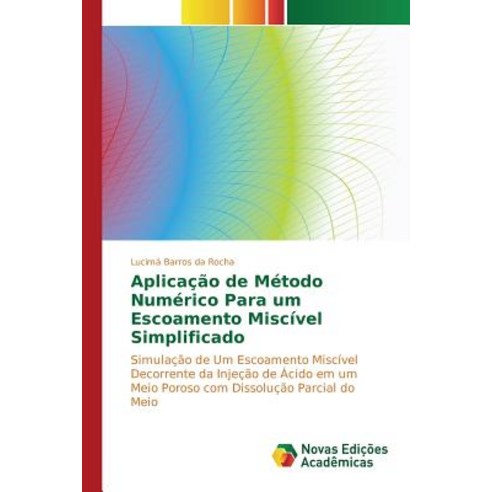 Aplicacao de Metodo Numerico Para Um Escoamento Miscivel Simplificado Paperback, Novas Edicoes Academicas