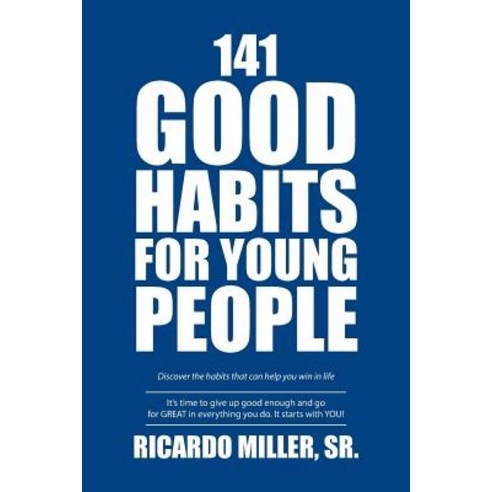 141 Good Habits for Young People: Discover the Habits That Can Help You Win in Life Paperback, Xlibris