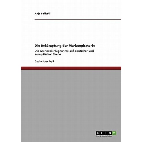 Die Bekampfung Der Markenpiraterie Paperback, Grin Publishing