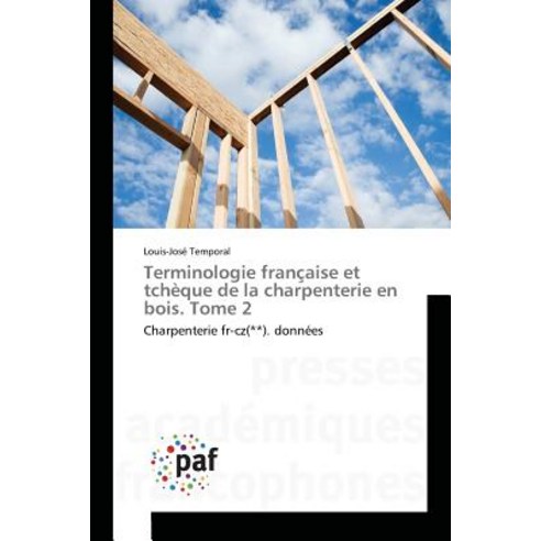Terminologie Francaise Et Tcheque de La Charpenterie En Bois. Tome 2 Paperback, Academiques