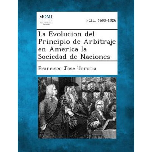 La Evolucion del Principio de Arbitraje En America La Sociedad de Naciones Paperback, Gale, Making of Modern Law