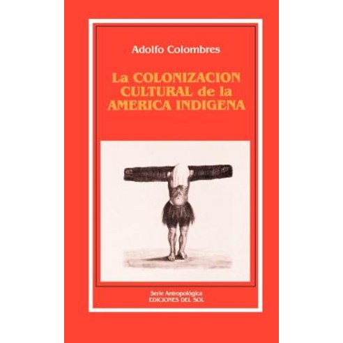 La Colonizacion Cultural de la America Indigena Paperback, Del Sol Publishing