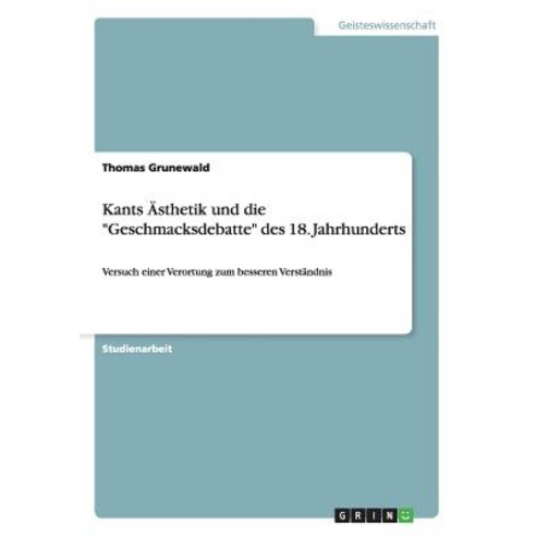Kants Asthetik Und Die Geschmacksdebatte Des 18. Jahrhunderts Paperback, Grin Publishing